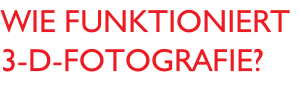Wie funktioniert 3-D-Fotografie?